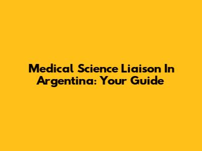 Medical Science Liaison In Argentina: Your Guide